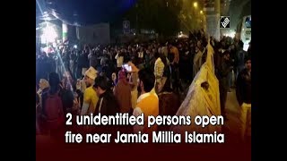 2 unidentified persons open fire near Jamia Millia Islamia