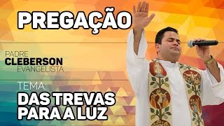 Padre Cleberson - Das Trevas à Luz (Dinâmica das bexigas)