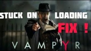 VAMPYR PC GAME STUCK ON LOADING SCREEN FIX | black screen fix 100%