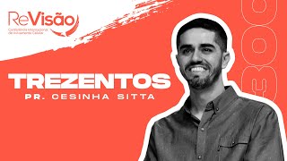 TREZENTOS I Pr. Cesinha Sitta