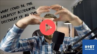 It could be the greatest accidental discovery of all time - Ep 353