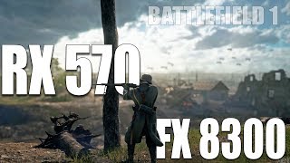 AMD FX8300 + RADEON RX 570 4 GB - BATTLEFIELD 1 / FULL HD 1080p TEST