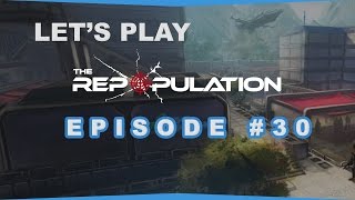 Let's Play The Repopulation - Episode 30 - Welcome Back!