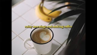 rainy mornings and making coffee