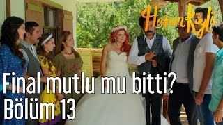 Hanım Köylü 13. Bölüm - Final Mutlu mu Bitti?
