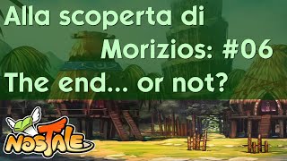 NosTale - Alla scoperta di Morizios #6: The End... or not?
