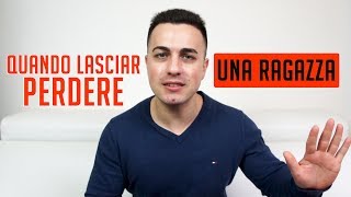 Quando lasciar perdere una ragazza?