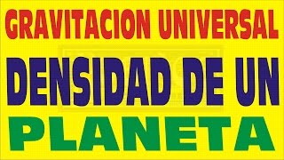 DENSIDAD DE UN PLANETA - GRAVITACION UNIVERSAL-PROBLEMA RESUELTO