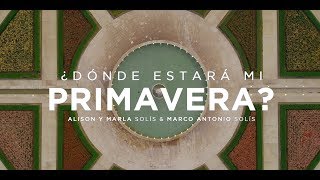 "¿Dónde estará mi primavera?" ft. Alison y Marla Solís