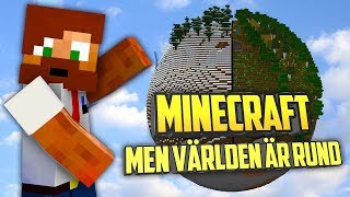 MINECRAFT, men världen är RUND!