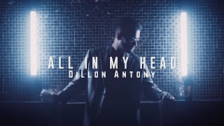Dillon Antony - All In My Head (Official Music Video)