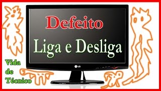 Monitor LG Defeito Liga e desliga em seguida (Resolvido)