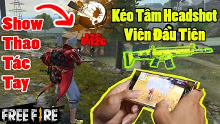 Hướng Dẫn KÉO TÂM HEADSHOT VIÊN ĐẦU TIÊN bằng Show Thao Tác Tay | Garena Free Fire