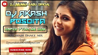 Aapke Pyar Me Hum ♡ love Hindi Song Mix ♡ Dj Akash Posoita