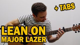LEAN ON - Major Lazer ft. DJ Snake - fingerstyle guitar cover +tabs