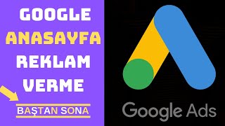 GOOGLE ADS (ADWORDS) REKLAM VERME / 2019 / Google Anasayfa Reklam Nasıl Verilir ?