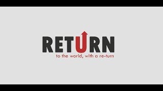 RETURN - To the world, with a re-turn!