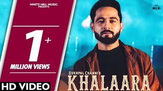 Khalaara (Full Song) Sukhpal Channi | White Hill Music | New Punjabi Songs 2018