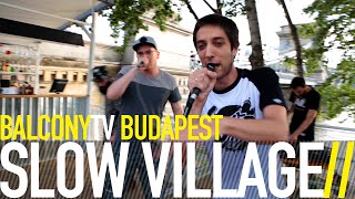 SLOW VILLAGE - 2000TÍZENVALAHÁNY (BalconyTV)
