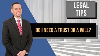 Do I Need a Trust or a Will - Chandler Estate Planning Attorney