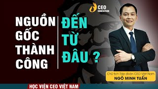 Nguồn Gốc Của Thành Công | Quản Trị Năng Lượng  Của Bản Thân | Ngô Minh Tuấn | Học Viện CEO Việt Nam