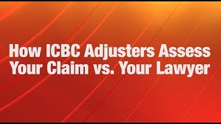 How ICBC Adjusters Assess Your Claim vs. Your Lawyer