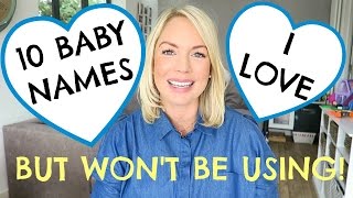 10 BABY NAMES I LOVE BUT WON'T BE USING!