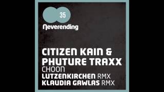 Citizen Kain & Phuture Traxx - Choon (Lutzenkirchen Remix) [Neverending Records]