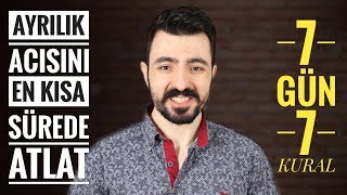 AYRILIK ACISINI EN KISA SÜREDE ATLAT I 7 GÜN  7 KURAL