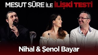Mesut Süre İle İlişki Testi | #51 Nihal & Şenol Bayar