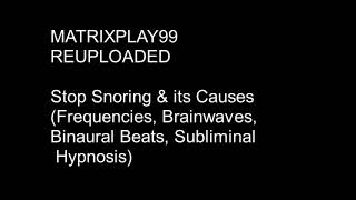 MATRIXPLAY99 Stop Snoring & its Causes (Frequencies, Brainwaves ect...)