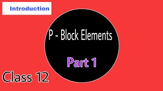 P block elements ll Introduction ll Properties of p block elements ll Class 12 ll CBSE ll #NCERT