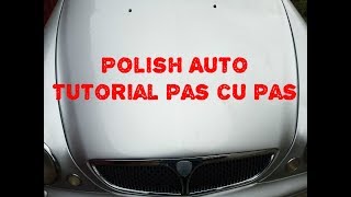 Cum sa faci polish auto singur acasa ! Tutorial pas cu pas