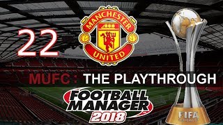 Football Manager 2018 - FM2018 Save- Man United Playthrough - Episode 22 - CLUB WORLD CUP