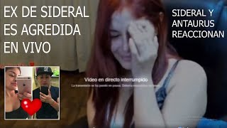 EX DE SIDERAL ES AGREDIDA EN VIVO - REACCIÓN DE SIDERAL Y ANTAURUS