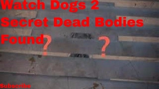Watch Dogs 2 Secret Dead Bodies Found