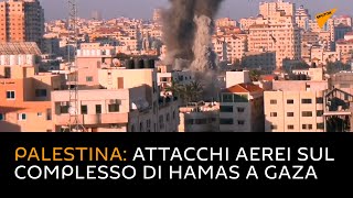 Palestina: attacchi aerei sul complesso di Hamas a Gaza