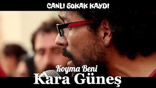 Kara Güneş - Koyma Beni-(Sokak) @ Kulaktan Kulağa