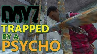 Trapped by a PSYCHO in DayZ... (PC/1.05)
