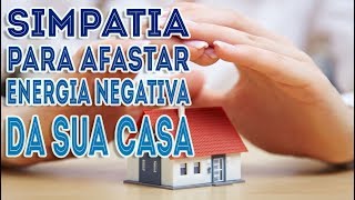 Simpatia para afastar energia negativa da sua casa