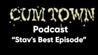 Stav's Best Episode (7-3-2017) - Cum Town Premium (EP 43)