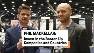 Phil Mackellar: Invest in the Beaten Up Companies and Countries