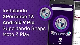 Moto Z Play - Instalando XPerience 13, Android 9 Pie com Suporte aos Moto Snaps/Mods