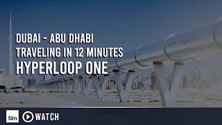 Dubai - Abu Dhabi traveling in 12 minutes - Hyperloop One