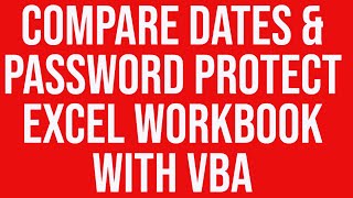 Compare dates & password protect Excel workbook - VBA Excel