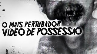 O MAIS PERTUBADOR VÍDEO DE POSSESSÃO 18+
