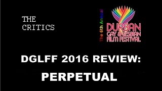 Perpetual   Durban Gay & Lesbian Film Festival 2016 Review DGLFF