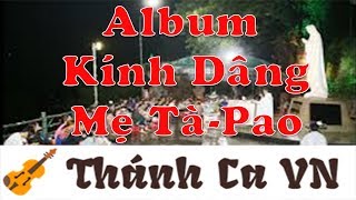 ALBUM KÍNH DÂNG MẸ TÀ PAO – THÁNH CA VỀ ĐỨC MẸ MARIA – THÁNH CA VN
