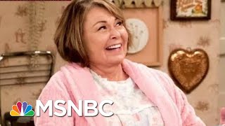 Did Roseanne Barr Outlive Her Usefulness To President Donald Trump? | Morning Joe | MSNBC