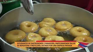 ESTUDIANTES DE GASTRONOMÍA Y PANADERÍA, PARTICIPARON EN TALLER DE REPOSTERIA Y PASTELERÍA, DICTADO P